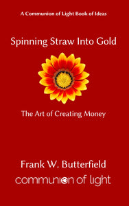 Spinning Straw Into Gold: The Art of Creating Money - Autographed  Paperback